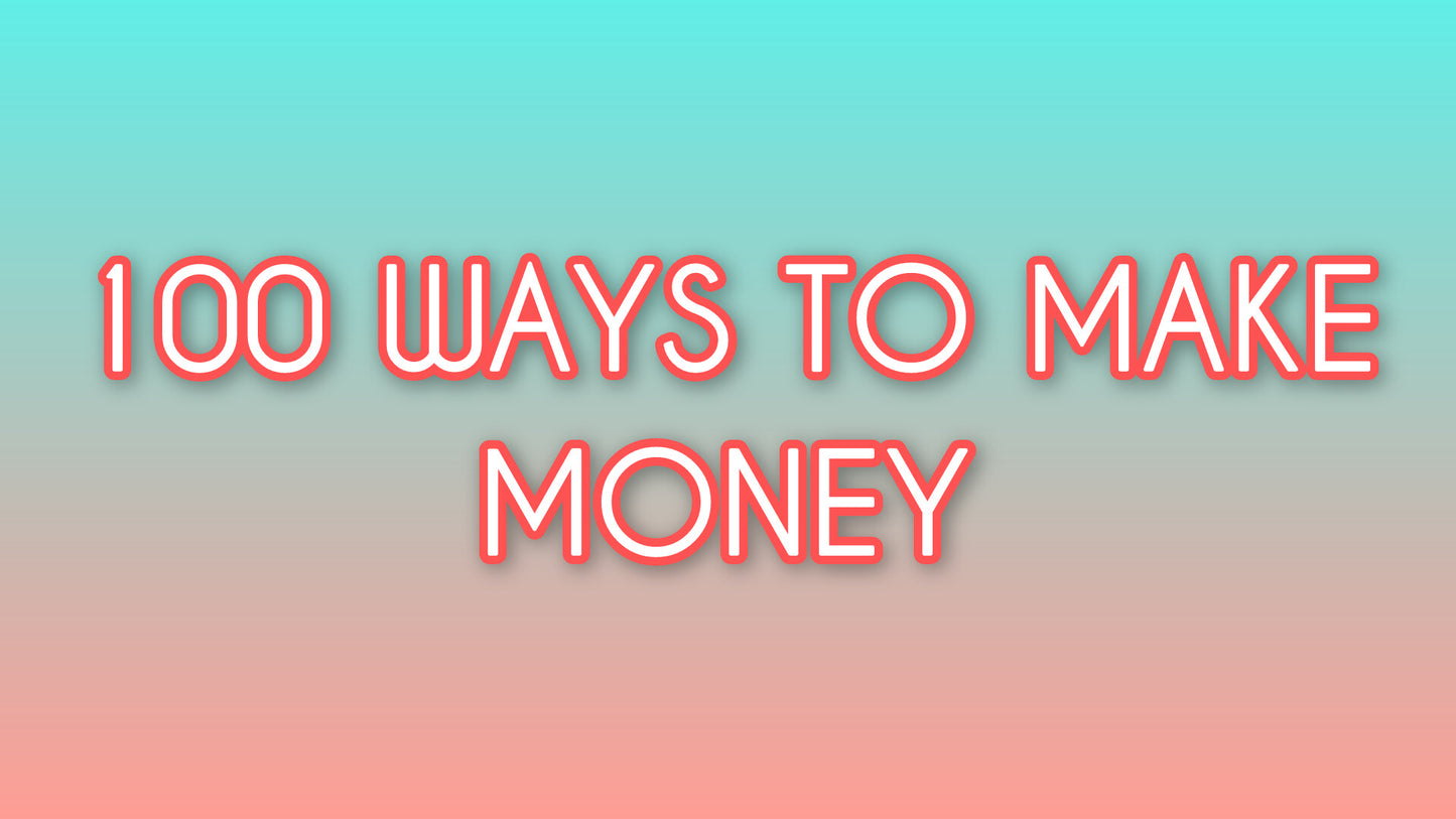 100 WAYS TO MAKE MONEY- $1 For each method