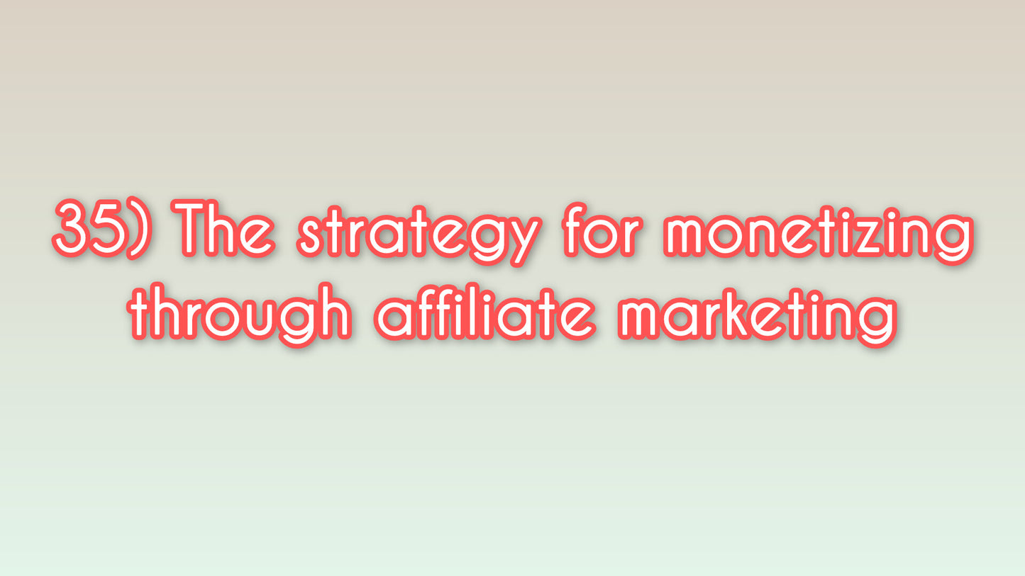 The strategy for monetizing through affiliate marketing