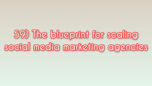 The blueprint for scaling social media marketing agencies