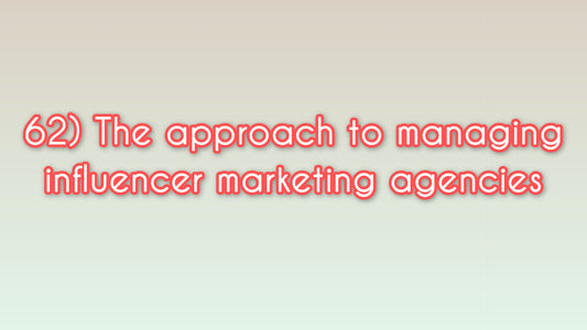 The approach to managing influencer marketing agencies