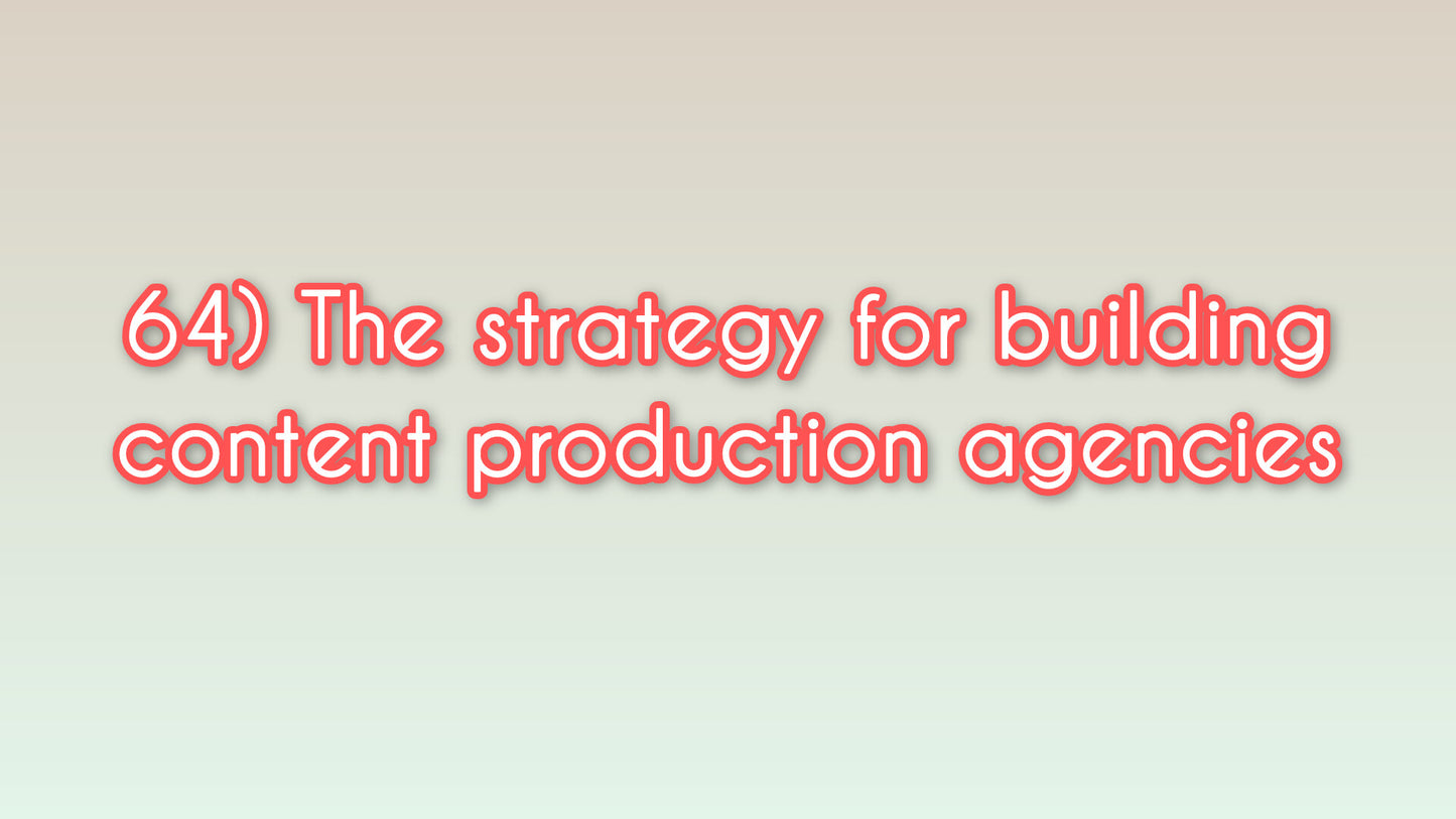 The strategy for building content production agencies