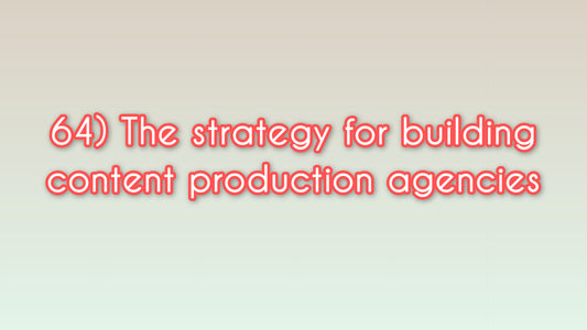 The strategy for building content production agencies