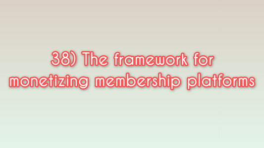 The framework for monetizing membership platforms