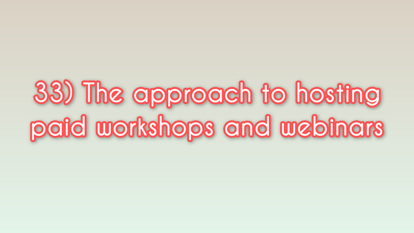 The approach to hosting paid workshops and webinars